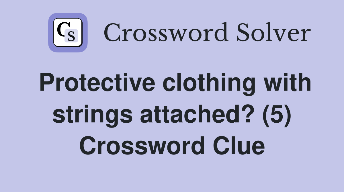 Protective clothing with strings attached? (5) Crossword Clue Answers